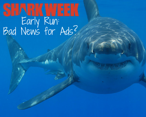 shark week early run: bad news for ads